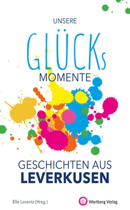 Abbildung von Lorentz | Unsere Glücksmomente - Geschichten aus Leverkusen | 1. Auflage | 2021 | beck-shop.de