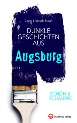 Abbildung von Braceschi-Mayer | SCHÖN & SCHAURIG - Dunkle Geschichten aus Augsburg | 1. Auflage | 2021 | beck-shop.de