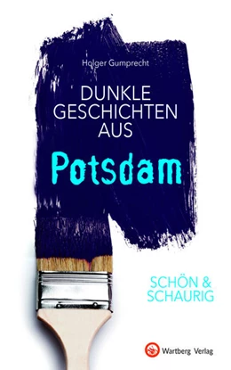 Abbildung von Gumprecht | SCHÖN & SCHAURIG - Dunkle Geschichten aus Potsdam | 1. Auflage | 2021 | beck-shop.de
