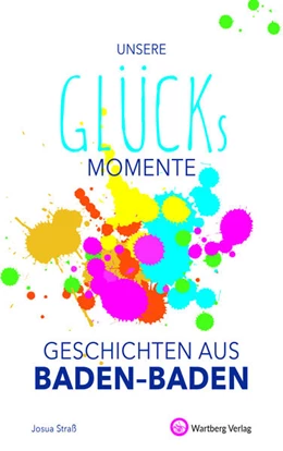 Abbildung von Straß | Unsere Glücksmomente - Geschichten aus Baden-Baden | 2. Auflage | 2021 | beck-shop.de