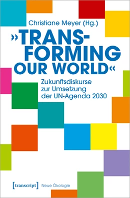 Abbildung von Meyer | »Transforming our World« - Zukunftsdiskurse zur Umsetzung der UN-Agenda 2030 | 1. Auflage | 2022 | beck-shop.de