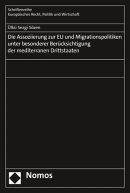 Abbildung von Sözen | Die Assoziierung zur EU und Migrationspolitiken unter besonderer Berücksichtigung der mediterranen Drittstaaten | 1. Auflage | 2021 | beck-shop.de