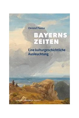 Abbildung von Paulus | Bayerns Zeiten | 1. Auflage | 2021 | beck-shop.de