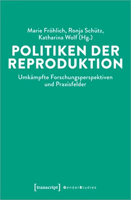 Abbildung von Fröhlich / Schütz | Politiken der Reproduktion | 1. Auflage | 2022 | beck-shop.de