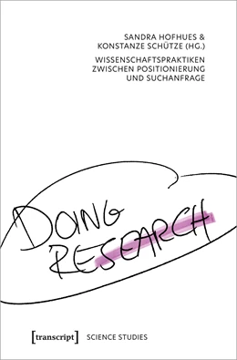 Abbildung von Hofhues / Schütze | Doing Research - Wissenschaftspraktiken zwischen Positionierung und Suchanfrage | 1. Auflage | 2022 | beck-shop.de