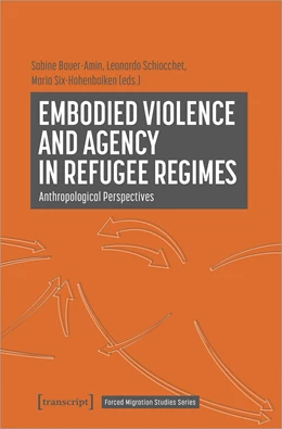 Abbildung von Bauer-Amin / Schiocchet | Embodied Violence and Agency in Refugee Regimes | 1. Auflage | 2022 | beck-shop.de