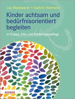 Abbildung von Hohmann / Wedewardt | Kinder achtsam und bedürfnisorientiert begleiten | 1. Auflage | 2021 | beck-shop.de