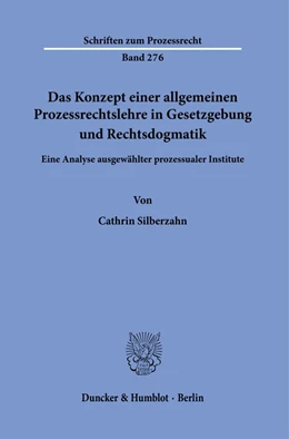 Abbildung von Silberzahn | Das Konzept einer allgemeinen Prozessrechtslehre in Gesetzgebung und Rechtsdogmatik. | 1. Auflage | 2021 | 276 | beck-shop.de