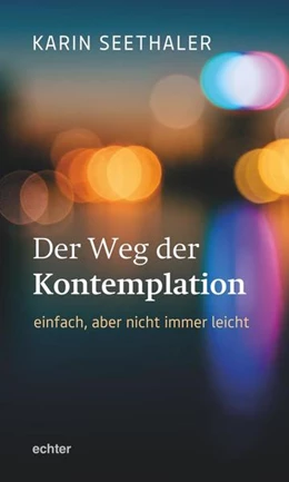 Abbildung von Seethaler | Der Weg der Kontemplation: einfach, aber nicht immer leicht | 1. Auflage | 2021 | beck-shop.de