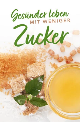 Abbildung von Stiller | Gesünder leben mit weniger Zucker | 1. Auflage | 2021 | beck-shop.de