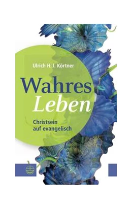 Abbildung von Körtner | Wahres Leben | 1. Auflage | 2021 | beck-shop.de