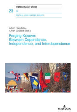 Abbildung von Vukpalaj / Hajrullahu | Forging Kosovo: Between Dependence, Independence, and Interdependence | 1. Auflage | 2021 | beck-shop.de