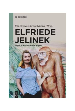 Abbildung von Degner / Gürtler | Elfriede Jelinek: Provokationen der Kunst | 1. Auflage | 2021 | beck-shop.de