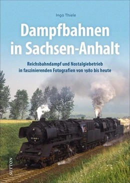 Abbildung von Thiele | Dampfbahnen in Sachsen-Anhalt | 1. Auflage | 2021 | beck-shop.de