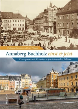 Abbildung von Blaschke / Wagner | Annaberg-Buchholz einst und jetzt | 1. Auflage | 2021 | beck-shop.de
