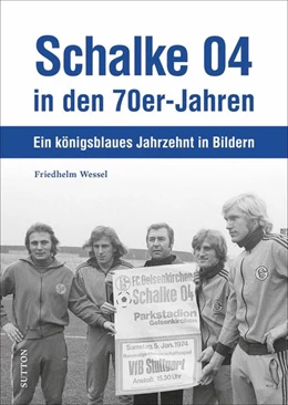 Abbildung von Wessel | Schalke 04 in den 70er-Jahren | 1. Auflage | 2022 | beck-shop.de