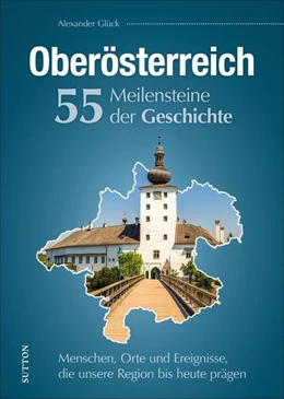 Abbildung von Glück | Oberösterreich. 55 Meilensteine der Geschichte | 1. Auflage | 2022 | beck-shop.de