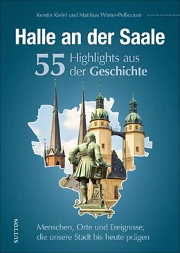 Abbildung von Stattreisen Halle Kerstin Kiefel / Winter-Pelliccioni | Halle an der Saale. 55 Meilensteine der Geschichte | 1. Auflage | 2022 | beck-shop.de