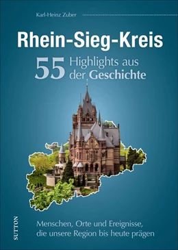 Abbildung von Zuber | Rhein-Sieg-Kreis. 55 Highlights aus der Geschichte | 1. Auflage | 2021 | beck-shop.de