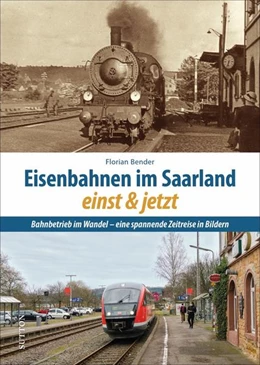 Abbildung von Bender | Eisenbahnen im Saarland einst und jetzt | 1. Auflage | 2024 | beck-shop.de