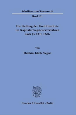 Abbildung von Ziegert | Die Stellung der Kreditinstitute im Kapitalertragsteuerverfahren nach §§ 43 ff. EStG. | 1. Auflage | 2021 | beck-shop.de