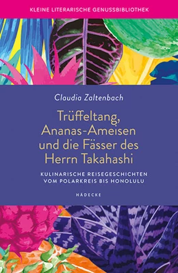 Abbildung von Zaltenbach | Trüffeltang, Ananas-Ameisen und die Fässer des Herrn Takahashi | 1. Auflage | 2021 | beck-shop.de