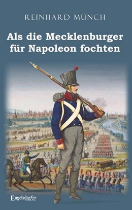 Abbildung von Münch | Als die Mecklenburger für Napoleon fochten | 1. Auflage | 2021 | beck-shop.de