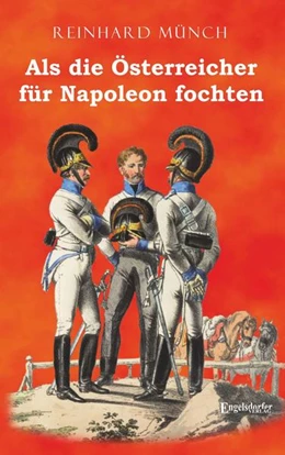 Abbildung von Münch | Als die Österreicher für Napoleon fochten | 1. Auflage | 2021 | beck-shop.de