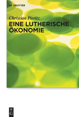 Abbildung von Pieritz | Eine lutherische Ökonomie | 1. Auflage | 2021 | beck-shop.de