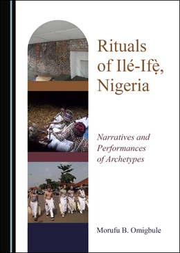 Abbildung von Omigbule | Rituals of Ile-Ife, Nigeria: Narratives and Performances of Archetypes | 1. Auflage | 2021 | beck-shop.de