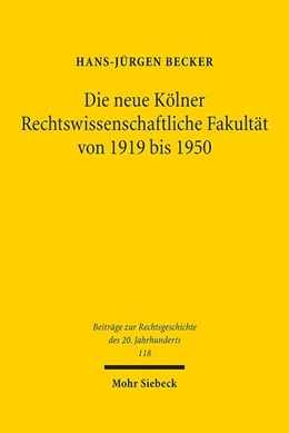 Abbildung von Becker | Die neue Kölner Rechtswissenschaftliche Fakultät von 1919 bis 1950 | 1. Auflage | 2021 | 118 | beck-shop.de