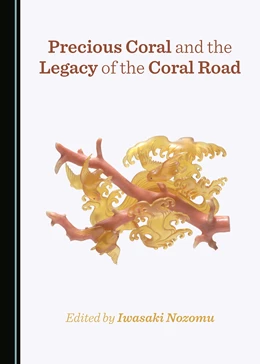 Abbildung von Nozomu | Precious Coral and the Legacy of the Coral Road | 1. Auflage | 2021 | beck-shop.de
