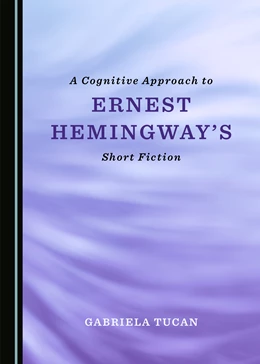 Abbildung von A Cognitive Approach to Ernest Hemingway's Short Fiction | 1. Auflage | 2021 | beck-shop.de