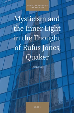 Abbildung von Holt | Mysticism and the Inner Light in the Thought of Rufus Jones, Quaker | 1. Auflage | 2021 | beck-shop.de