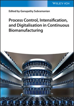 Abbildung von Subramanian | Process Control, Intensification, and Digitalisation in Continuous Biomanufacturing | 1. Auflage | 2022 | beck-shop.de