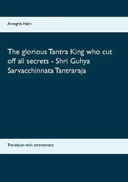 Abbildung von Hahn | The glorious Tantra King who cut off all secrets - Shri Guhya Sarvacchinnata Tantraraja | 1. Auflage | 2021 | beck-shop.de