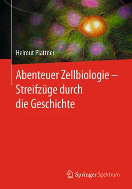 Abbildung von Plattner | Abenteuer Zellbiologie - Streifzüge durch die Geschichte | 1. Auflage | 2021 | beck-shop.de