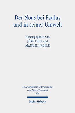 Abbildung von Frey / Nägele | Der Nous bei Paulus und in seiner Umwelt | 1. Auflage | 2021 | 464 | beck-shop.de