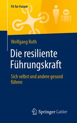 Abbildung von Roth | Die resiliente Führungskraft | 1. Auflage | 2021 | beck-shop.de