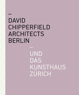 Abbildung von David Chipperfield Architects Berlin und das Kunsthaus Zürich | 1. Auflage | 2021 | beck-shop.de