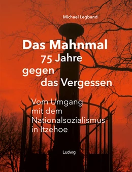 Abbildung von Legband | Das Mahnmal - 75 Jahre gegen das Vergessen.Vm Umgang mit dem Nationalsozialismus in Itzehoe | 1. Auflage | 2022 | beck-shop.de