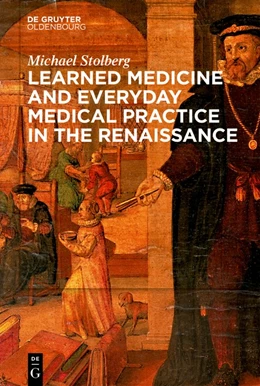 Abbildung von Stolberg | Learned Physicians and Everyday Medical Practice in the Renaissance | 1. Auflage | 2021 | beck-shop.de