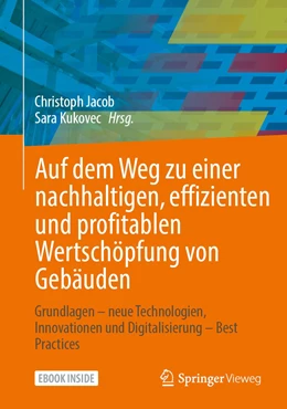 Abbildung von Jacob / Kukovec | Auf dem Weg zu einer nachhaltigen, effizienten und profitablen Wertschöpfung von Gebäuden | 1. Auflage | 2022 | beck-shop.de