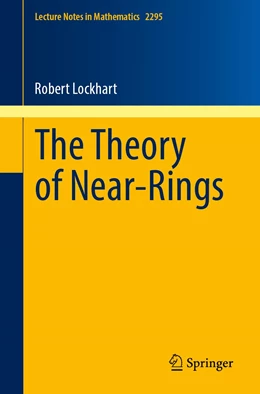 Abbildung von Lockhart | The Theory of Near-Rings | 1. Auflage | 2021 | 2295 | beck-shop.de