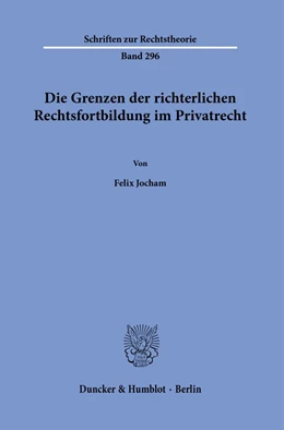 Abbildung von Jocham | Die Grenzen der richterlichen Rechtsfortbildung im Privatrecht. | 1. Auflage | 2021 | 296 | beck-shop.de