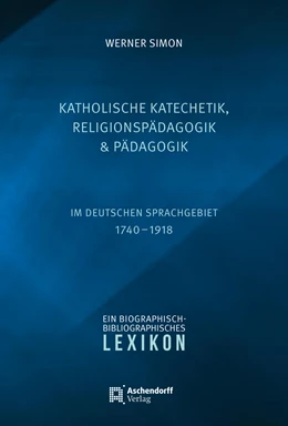 Abbildung von Simon | Katholische Katechetik, Religionspädagogik und Pädagogik im deutschen Sprachgebiet 1740-1918 | 1. Auflage | 2021 | beck-shop.de