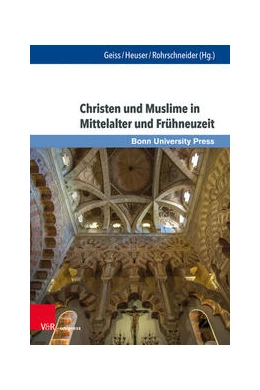 Abbildung von Geiss / Heuser | Christen und Muslime in Mittelalter und Frühneuzeit | 1. Auflage | 2022 | beck-shop.de
