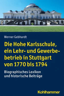 Abbildung von Gebhardt | Die Hohe Karlsschule, ein Lehr- und Gewerbebetrieb in Stuttgart von 1770 bis 1794 | 1. Auflage | 2021 | beck-shop.de