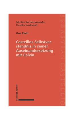 Abbildung von Plath | Castellios Selbstverständnis in seiner Auseinandersetzung mit Calvin | 1. Auflage | 2021 | beck-shop.de