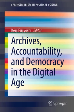 Abbildung von Fujiyoshi | Archives, Accountability, and Democracy in the Digital Age | 1. Auflage | 2021 | beck-shop.de